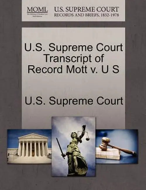 U.S. Supreme Court Transcript of Record Mott V. U S by U. S. Supreme Court