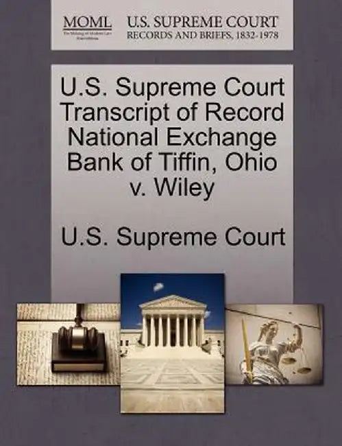 U.S. Supreme Court Transcript of Record National Exchange Bank of Tiffin, Ohio V. Wiley by U. S. Supreme Court