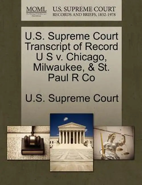 U.S. Supreme Court Transcript of Record U S V. Chicago, Milwaukee, & St. Paul R Co by U. S. Supreme Court