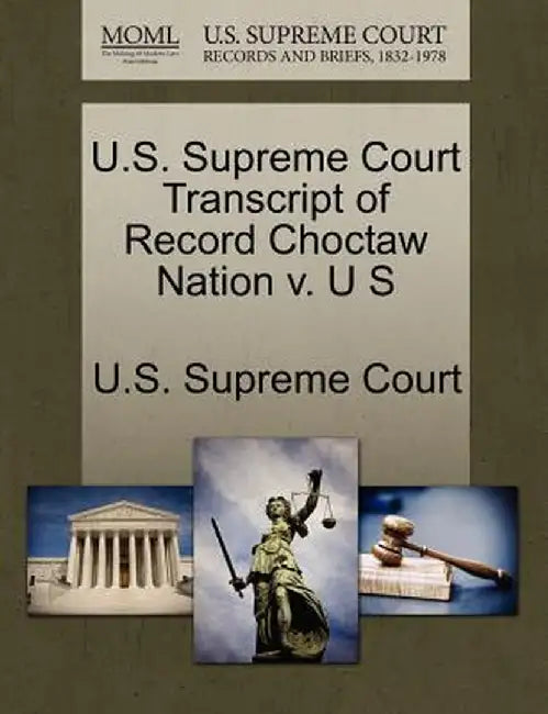 U.S. Supreme Court Transcript of Record Choctaw Nation V. U S by U. S. Supreme Court