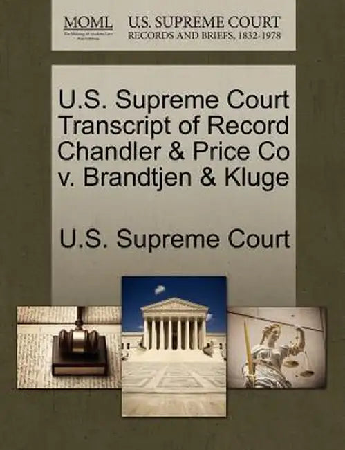 U.S. Supreme Court Transcript of Record Chandler & Price Co V. Brandtjen & Kluge by U. S. Supreme Court