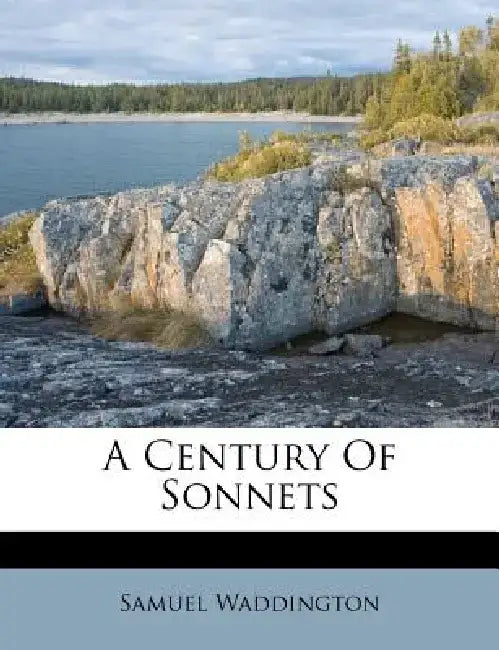 A Century of Sonnets by Samuel Waddington