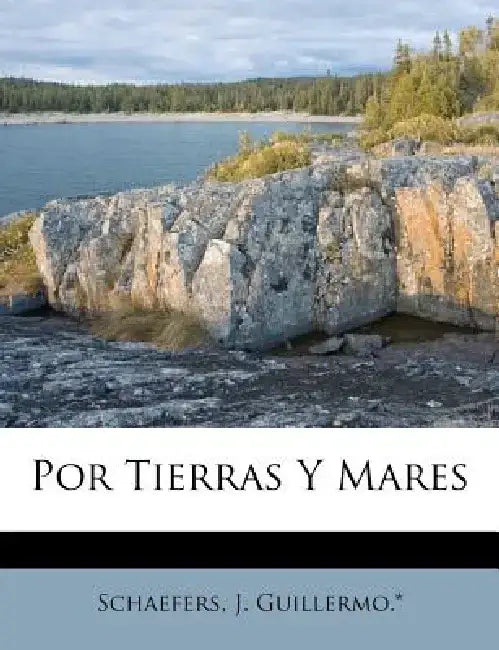 Por Tierras y Mares by Schaefers J. Guillermo *.