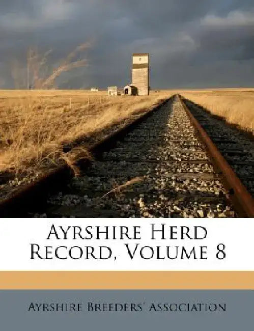 Ayrshire Herd Record, Volume 8 by Ayrshire Breeders Association