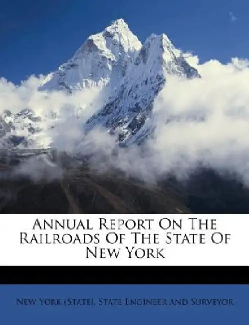 Annual Report On The Railroads Of The State Of New York by New York (State) State Engineer and Sur