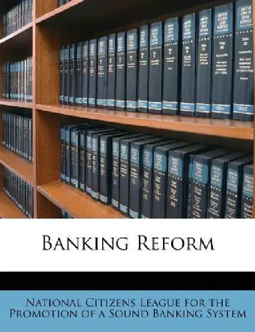 Banking Reform by National Citizens League for the Promoti