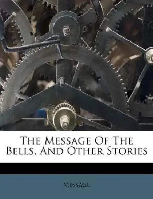 The Message of the Bells, and Other Stories by Message