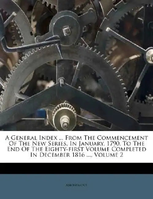 A General Index ... From The Commencement Of The New Series, In January, 1790, To The End Of The Eighty-first Volume Completed In December 1816 ...; V by Anonymous