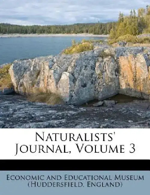 Naturalists' Journal, Volume 3 by Economic and Educational Museum (Hudders