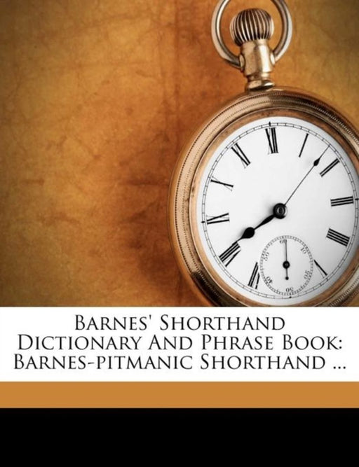 Barnes' Shorthand Dictionary And Phrase Book: Barnes-Pitmanic Shorthand ... by Lovisa Ellen Bullard Barnes