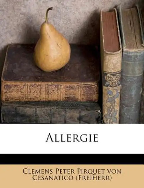 Allergie Von Dr. Clemens Frh. Von Pirquet. by Clemens Peter Pirquet Von Cesanatico (Fr