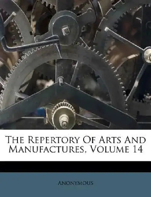 The Repertory of Arts and Manufactures, Volume 14 by Anonymous