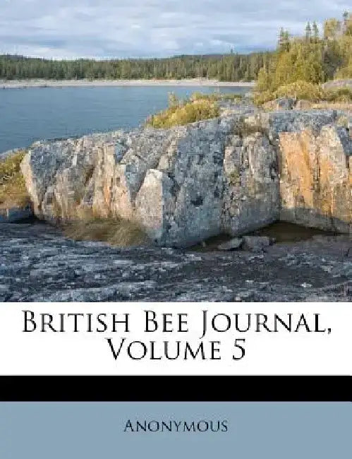 British Bee Journal, Volume 5 by Anonymous