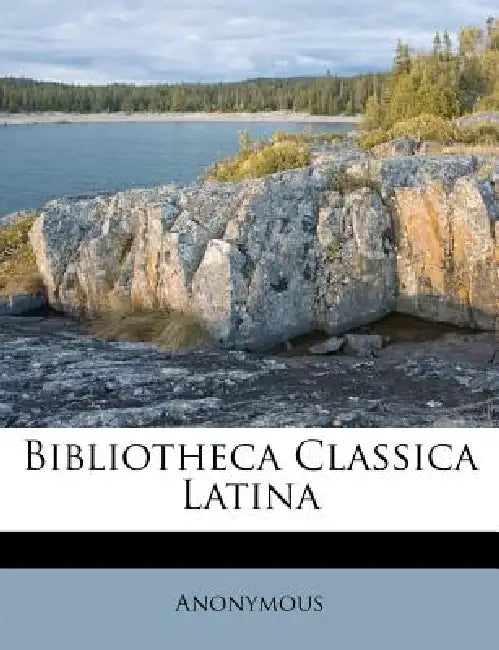 Bibliotheca Classica Latina by Anonymous