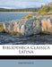 Bibliotheca Classica Latina by Anonymous
