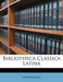Bibliotheca Classica Latina by Anonymous