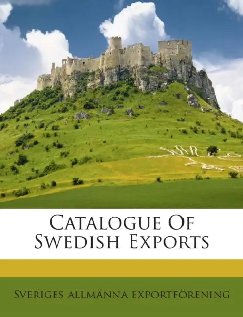Catalogue Of Swedish Exports by Sveriges Allmänna Exportförening