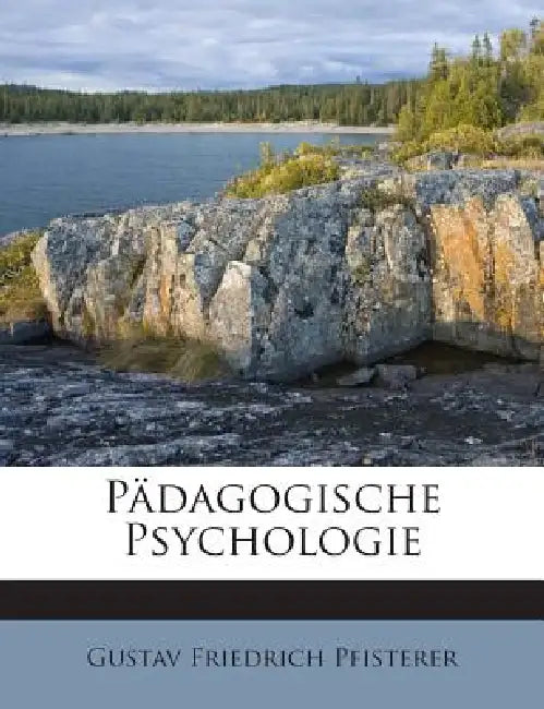 Pädagogische Psychologie by Gustav Friedrich Pfisterer