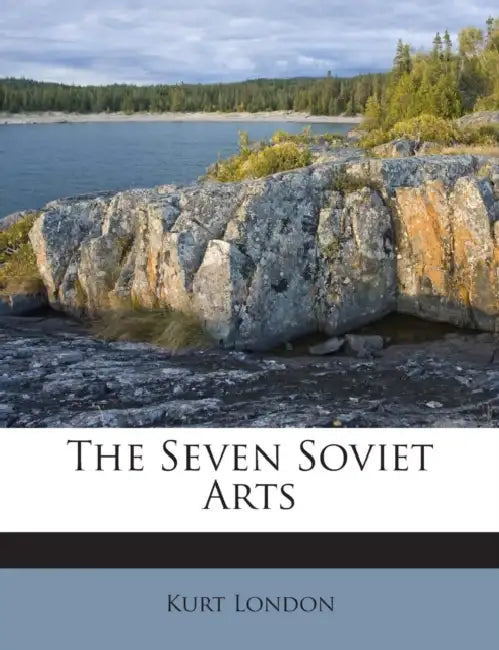 The Seven Soviet Arts by Kurt London