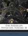 The American Physician; Volume 30 by Anonymous