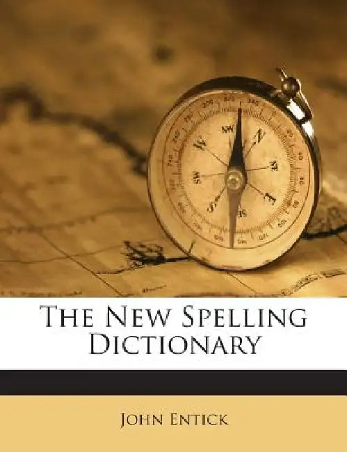 The New Spelling Dictionary by John Entick