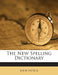 The New Spelling Dictionary by John Entick