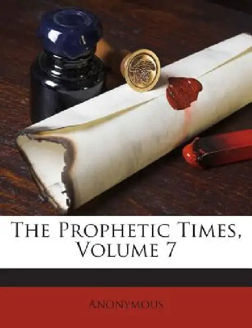 The Prophetic Times; Volume 7 by Anonymous