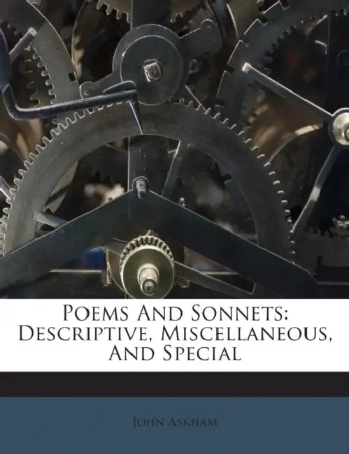 Poems And Sonnets: Descriptive, Miscellaneous, And Special by John Askham