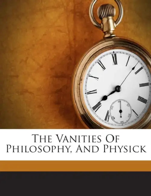 The Vanities of Philosophy, and Physick by Gideon Harvey