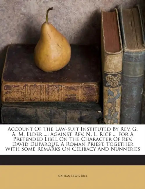 Account Of The Law-suit Instituted By Rev. G. A. M. Elder ...: Against Rev. N. L. Rice ... For A Pretended Libel On The Character Of Rev. David Duparq by Nathan Lewis Rice