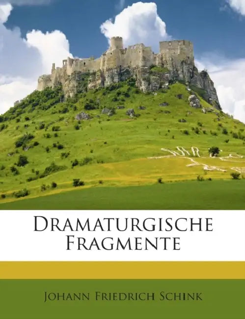 Dramaturgische Fragmente: 3 by Johann Friedrich Schink