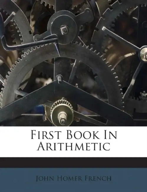 First Book In Arithmetic by John Homer French
