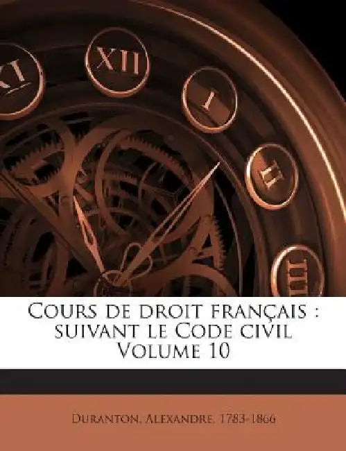 Cours de droit français: Suivant le Code civil; Volume 10 by Duranton Alexandre 1783-1866