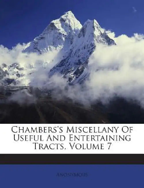 Chambers's Miscellany Of Useful And Entertaining Tracts; Volume 7 by Anonymous
