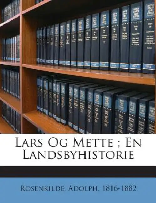 Lars Og Mette; En Landsbyhistorie by Rosenkilde Adolph 1816-1882