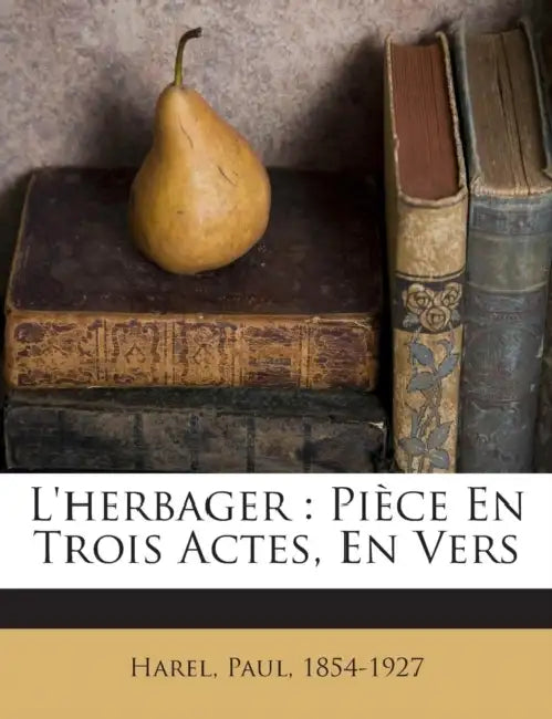 L'herbager: Pièce En Trois Actes, En Vers by Paul Harel