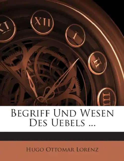Begriff Und Wesen Des Uebels ... by Hugo Ottomar Lorenz