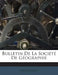 Bulletin De La Société De Géographie by Anonymous