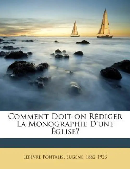 Comment Doit-on Rédiger La Monographie D'une Église? by Lefèvre-Pontalis Eugène 1862-1923