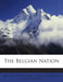 The Belgian Nation by Julius Emil 1848-1937 [From Ol De Vos