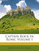 Captain Rock In Rome; Volume 1 by Fict Name ). Rock (Capt