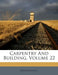 Carpentry And Building; Volume 22 by Anonymous