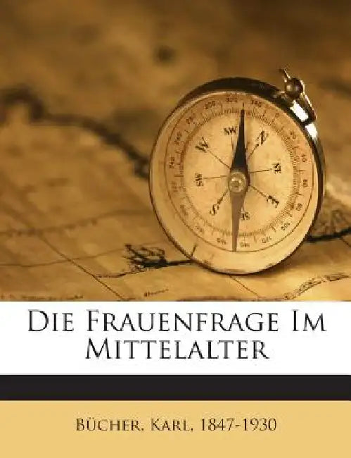 Die Frauenfrage Im Mittelalter by Bücher Karl 1847-1930