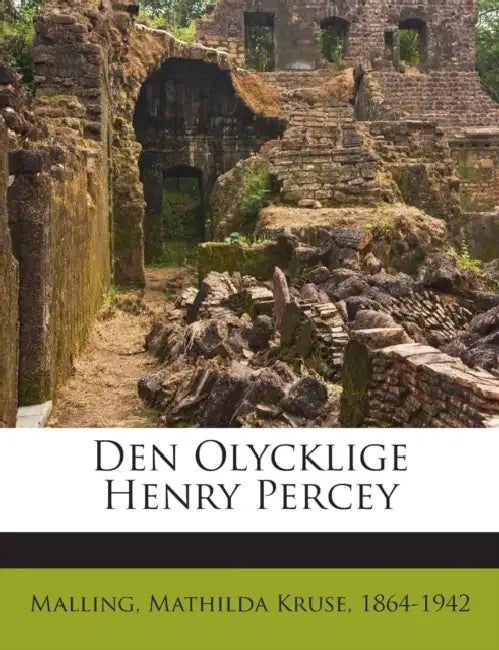 Den Olycklige Henry Percey by Mathilda Kruse 1864-1942 Malling