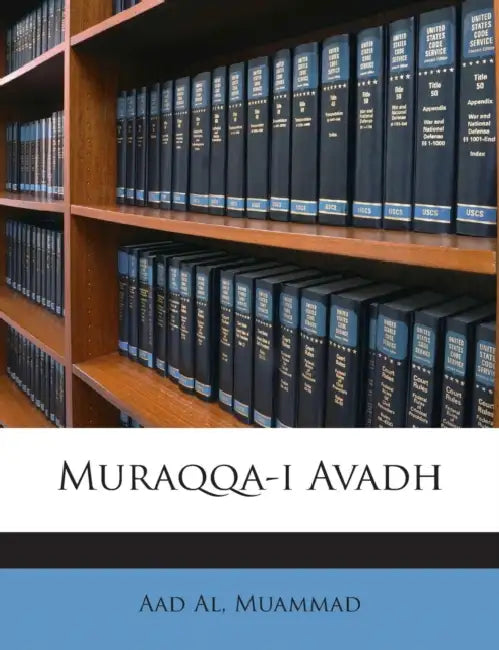 Muraqqa-I Avadh by Aad Al Muammad