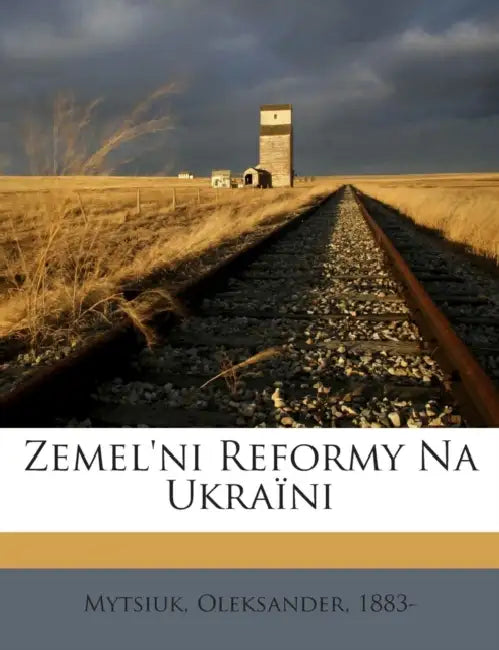 Zemel'ni Reformy Na Ukraïni by Mytsiuk Oleksander 1883-