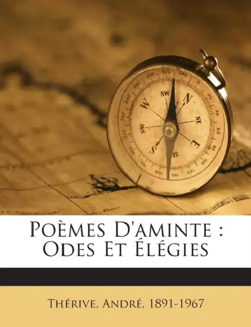 Poèmes D'aminte: Odes Et Élégies by Thérive André 1891-1967