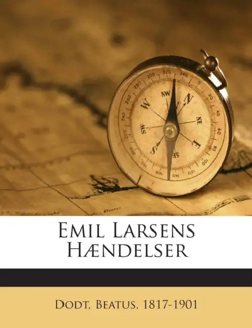 Emil Larsens Haendelser by Dodt Beatus 1817-1901
