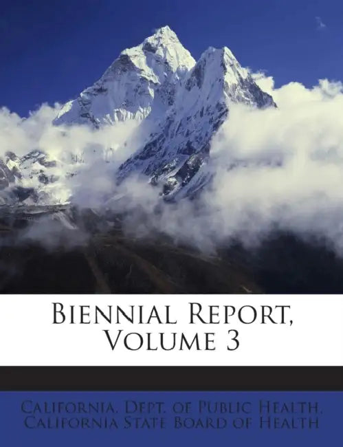 Biennial Report, Volume 3 by California Dept of Public Health
