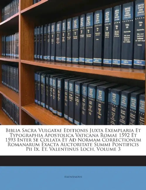Biblia Sacra Vulgatae Editionis Juxta Exemplaria Et Typographia Apostolica Vaticana Romae 1592 Et 1593 Inter Se Collata Et Ad Normam Correctionum Roma by Anonymous